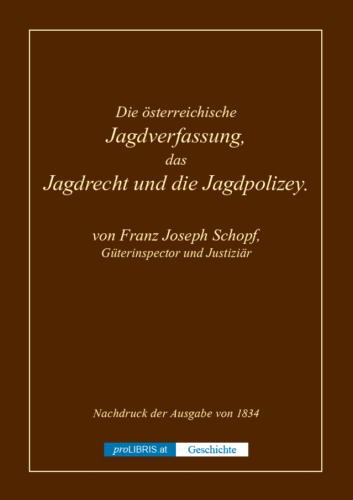 Die österreichische Jagdverfassung, das Jagdrecht und die Jagdpolizey - Geschichte