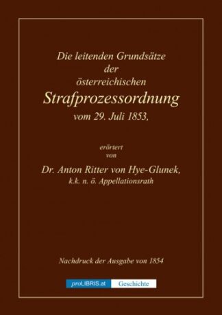 Die leitenden Grundsätze der österr. Strafprozessordnung vom 29. Juli 1853 - Geschichte