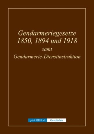 Gendarmeriegesetze 1850, 1894 und 1918 - Geschichte