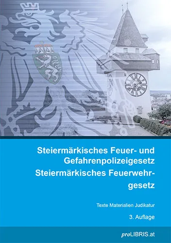 Buchcover: Steiermärkisches Feuer- und Gefahrenpolizeigesetz / Steiermärkisches Feuerwehrgesetz